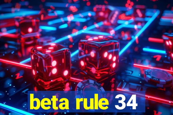 beta rule 34